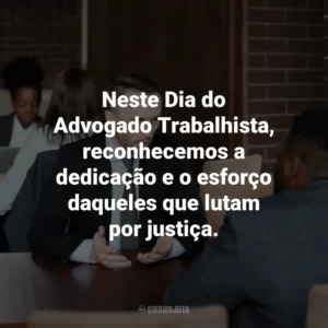 Neste Dia do Advogado Trabalhista, reconhecemos a dedicação e o esforço daqueles que lutam por justiça.