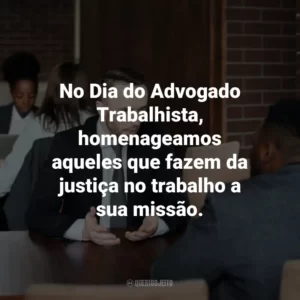 No Dia do Advogado Trabalhista, homenageamos aqueles que fazem da justiça no trabalho a sua missão.