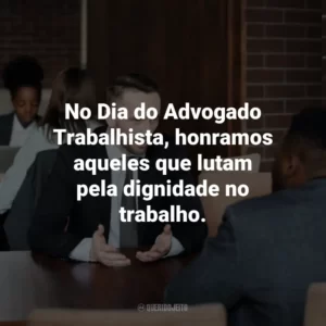 No Dia do Advogado Trabalhista, honramos aqueles que lutam pela dignidade no trabalho.