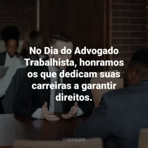 No Dia do Advogado Trabalhista, honramos os que dedicam suas carreiras a garantir direitos.