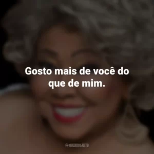 Gosto mais de você do que de mim. Alcione