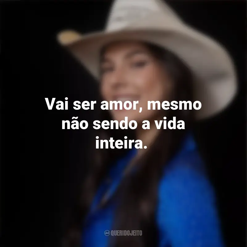 Frases de Ana Castela : Vai ser amor, mesmo não sendo a vida inteira.