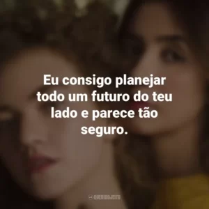 Eu consigo planejar todo um futuro do teu lado e parece tão seguro. Anavitória