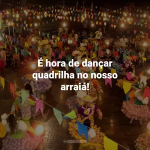É hora de dançar quadrilha no nosso arraiá!