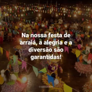 Na nossa festa de arraiá, a alegria e a diversão são garantidas!