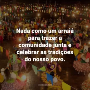 Nada como um arraiá para trazer a comunidade junta e celebrar as tradições do nosso povo.