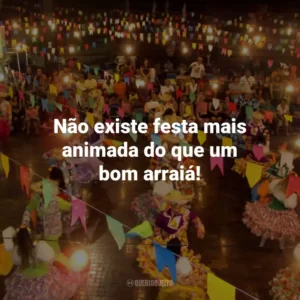 Não existe festa mais animada do que um bom arraiá!