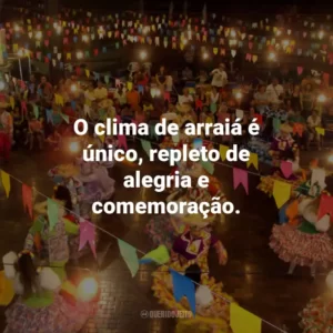 O clima de arraiá é único, repleto de alegria e comemoração.