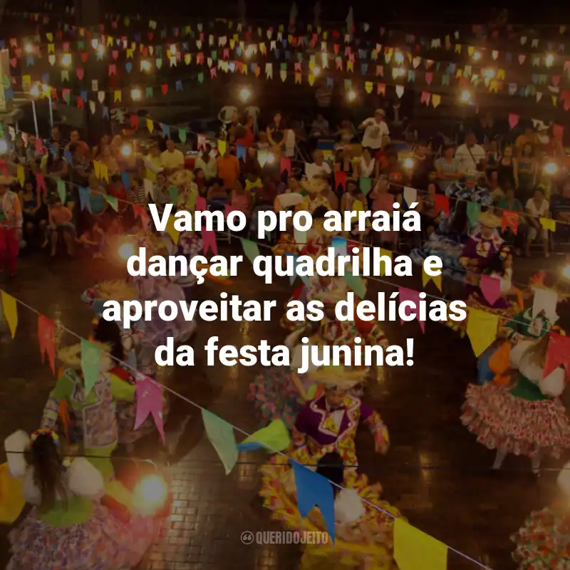 Frases de Arraiá: Vamo pro arraiá dançar quadrilha e aproveitar as delícias da festa junina!