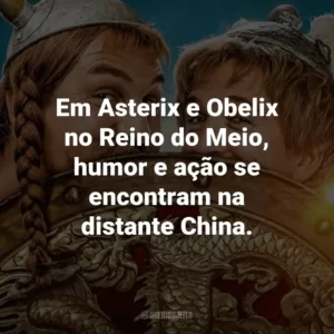 Em Asterix e Obelix no Reino do Meio, humor e ação se encontram na distante China.