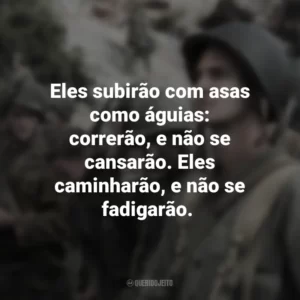 Eles subirão com asas como águias: correrão, e não se cansarão. Eles caminharão, e não se fadigarão. Até o Último Homem (Filme)