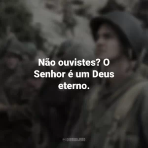 Não ouvistes? O Senhor é um Deus eterno. Até o Último Homem (Filme)