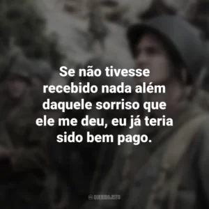 Se não tivesse recebido nada além daquele sorriso que ele me deu, eu já teria sido bem pago. Até o Último Homem (Filme)