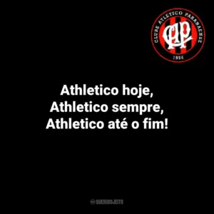 Athletico hoje, Athletico sempre, Athletico até o fim!