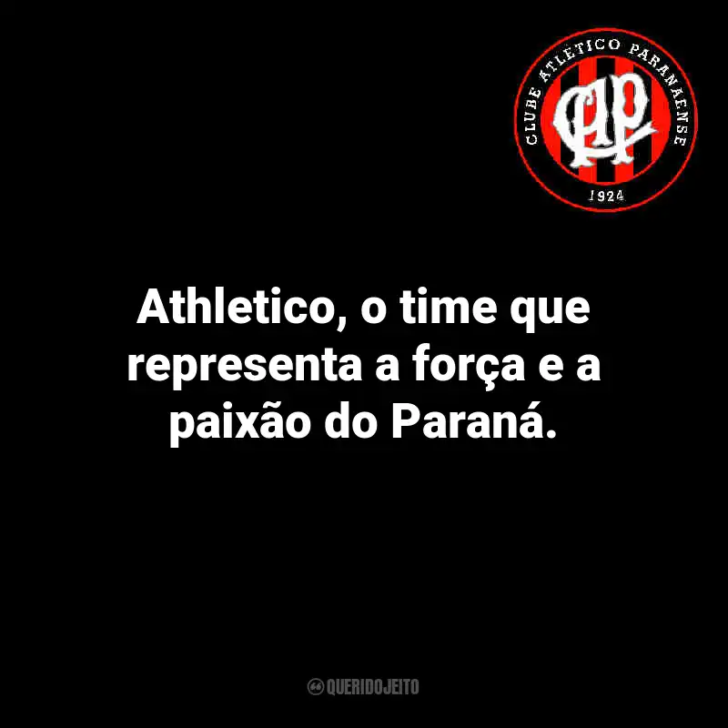 Frases do Athletico Paranaense: Athletico, o time que representa a força e a paixão do Paraná.