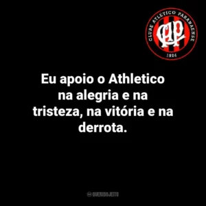 Eu apoio o Athletico na alegria e na tristeza, na vitória e na derrota.