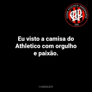 Eu visto a camisa do Athletico com orgulho e paixão.