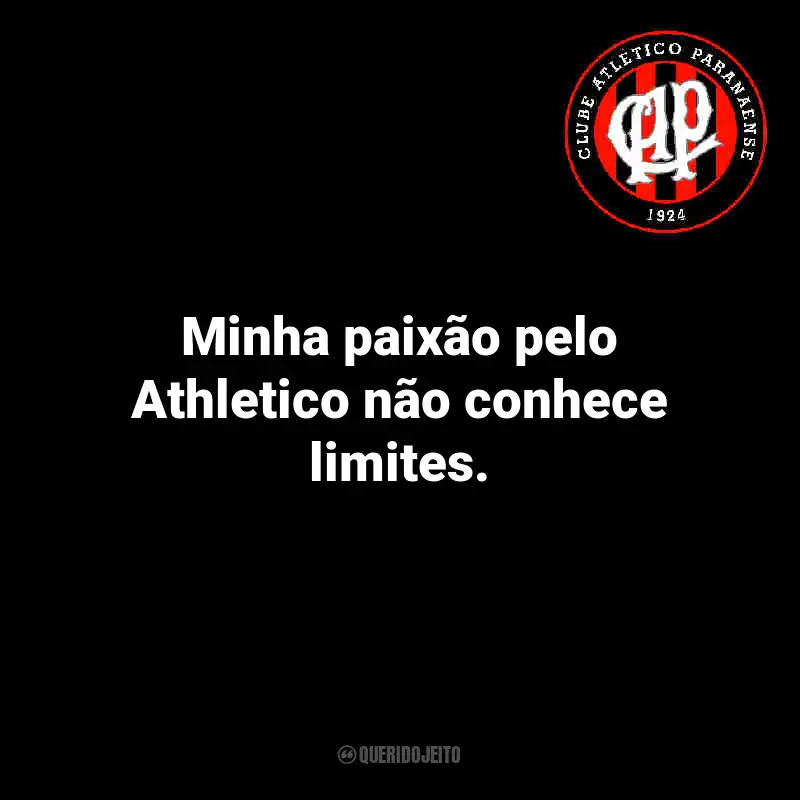 Frases do Athletico Paranaense: Minha paixão pelo Athletico não conhece limites.