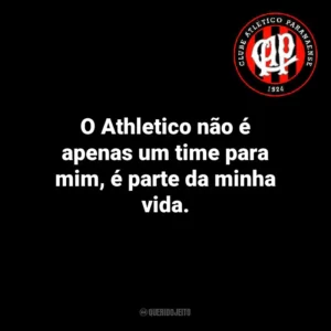O Athletico não é apenas um time para mim, é parte da minha vida.