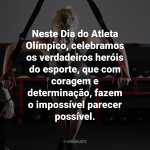Neste Dia do Atleta Olímpico, celebramos os verdadeiros heróis do esporte, que com coragem e determinação, fazem o impossível parecer possível.