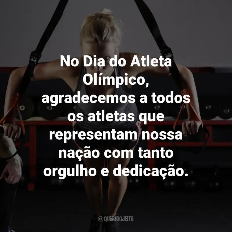Frases para o Dia do Atleta Olímpico: No Dia do Atleta Olímpico, agradecemos a todos os atletas que, com seu esforço e dedicação, nos dão orgulho e nos inspiram a buscar nossos sonhos.