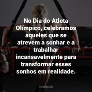 No Dia do Atleta Olímpico, celebramos aqueles que se atrevem a sonhar e a trabalhar incansavelmente para transformar esses sonhos em realidade.