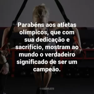 Parabéns aos atletas olímpicos, que com sua dedicação e sacrifício, mostram ao mundo o verdadeiro significado de ser um campeão.