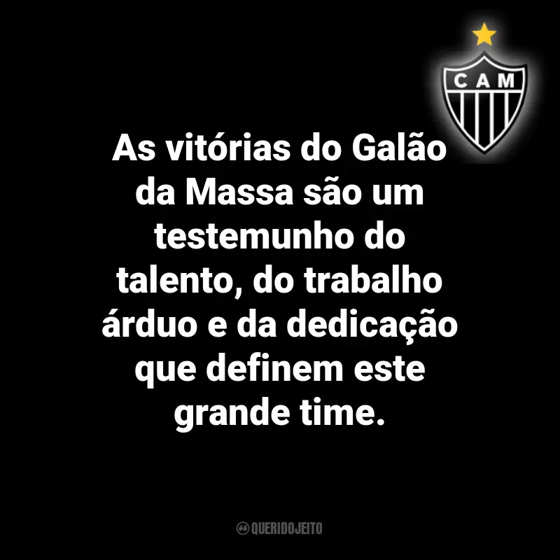 Frases do Atlético Mineiro: As vitórias do Galão da Massa são um testemunho do talento, do trabalho árduo e da dedicação que definem este grande time.