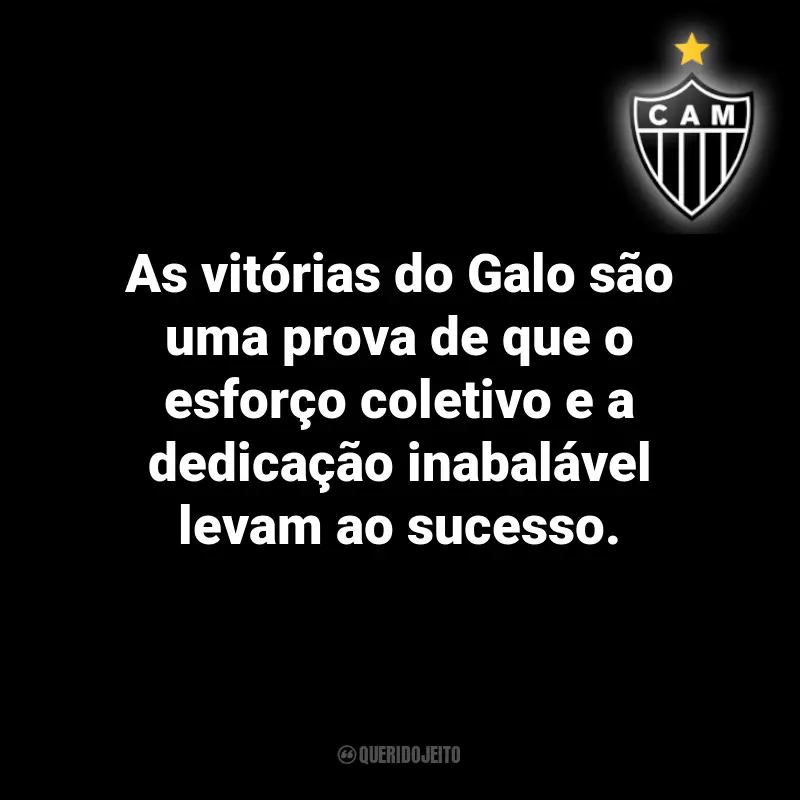 Frases do Atlético Mineiro: As vitórias do Galo são uma prova de que o esforço coletivo e a dedicação inabalável levam ao sucesso.