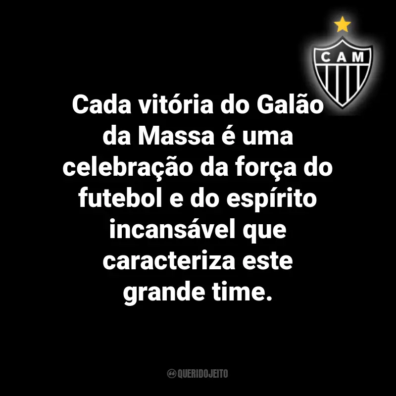 Frases do Atlético Mineiro: Cada vitória do Galão da Massa é uma celebração da força do futebol e do espírito incansável que caracteriza este grande time.