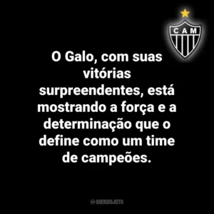 O Galo, com suas vitórias surpreendentes, está mostrando a força e a determinação que o define como um time de campeões.