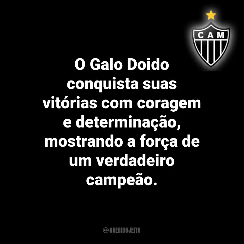 Frases do Atlético Mineiro: O Galo Doido conquista suas vitórias com coragem e determinação, mostrando a força de um verdadeiro campeão.