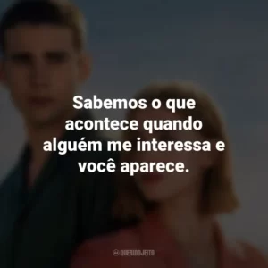 Sabemos o que acontece quando alguém me interessa e você aparece. Através da Minha Janela: Além-mar (Filme)