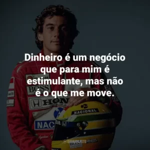 Dinheiro é um negócio que para mim é estimulante, mas não é o que me move.