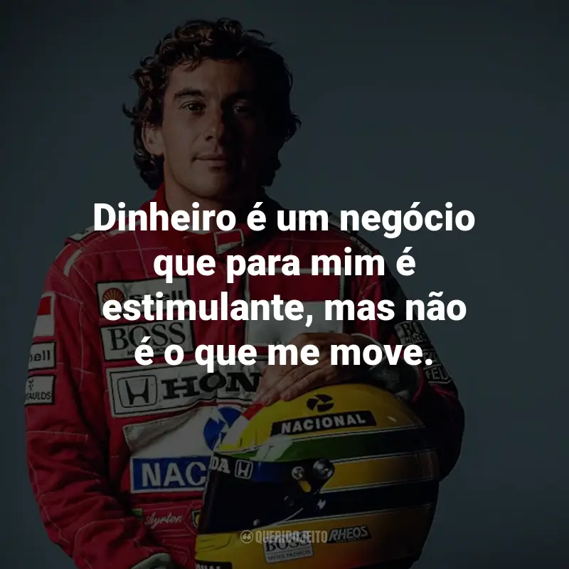 Frases de Ayrton Senna: Dinheiro é um negócio que para mim é estimulante, mas não é o que me move.