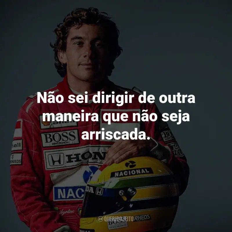 Frases de Ayrton Senna: Não sei dirigir de outra maneira que não seja arriscada.