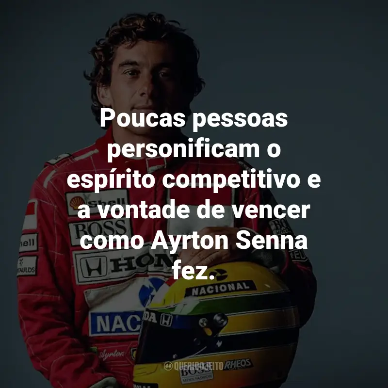 Frases de Ayrton Senna: Poucas pessoas personificam o espírito competitivo e a vontade de vencer como Ayrton Senna fez.