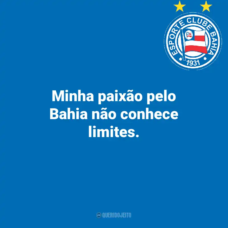 Frases do Esporte Clube Bahia: Minha paixão pelo Bahia não conhece limites.
