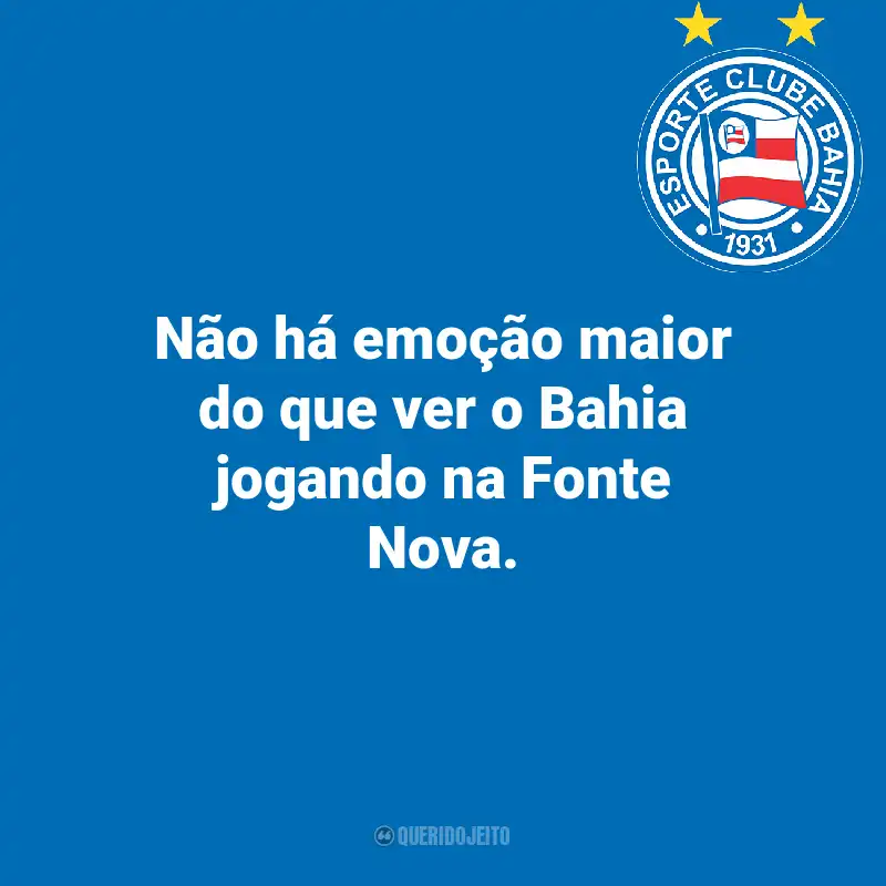 Frases do Esporte Clube Bahia: Não há emoção maior do que ver o Bahia jogando na Fonte Nova.