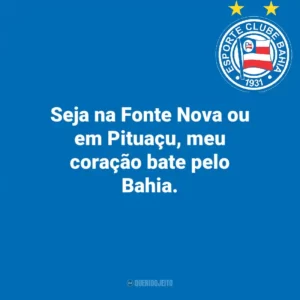 Seja na Fonte Nova ou em Pituaçu, meu coração bate pelo Bahia.
