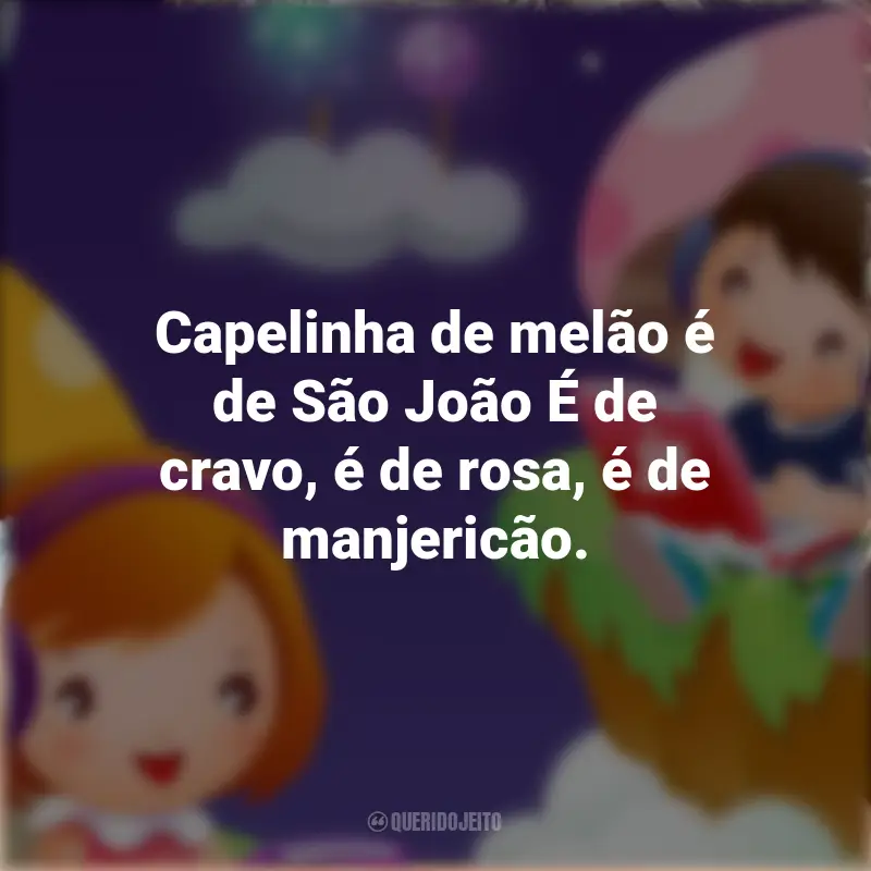 Frases da Banda Plinta: Capelinha de melão é de São João É de cravo, é de rosa, é de manjericão.