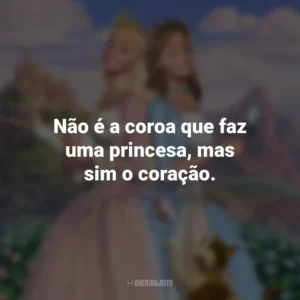 Não é a coroa que faz uma princesa, mas sim o coração. Barbie em A Princesa e a Plebéia (Filme)