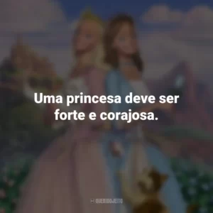 Uma princesa deve ser forte e corajosa. Barbie em A Princesa e a Plebéia (Filme)