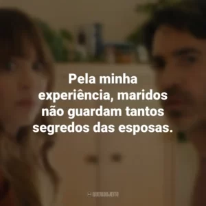 Pela minha experiência, maridos não guardam tantos segredos das esposas. Based on a True Story (Série)