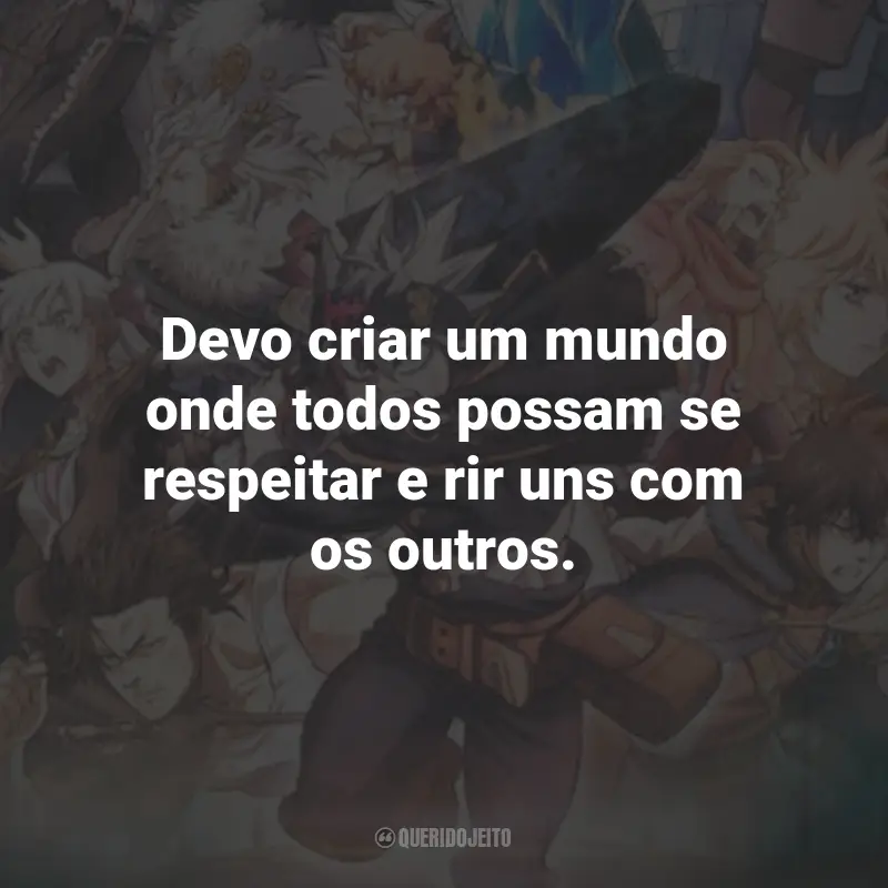 Frases do Filme Black Clover: A Espada do Rei Mago: Devo criar um mundo onde todos possam se respeitar e rir uns com os outros.