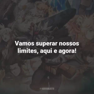 Vamos superar nossos limites, aqui e agora! Black Clover