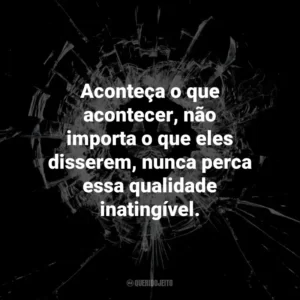 Aconteça o que acontecer, não importa o que eles disserem, nunca perca essa qualidade inatingível. – Judge Hope, Fifteen Million Merits.