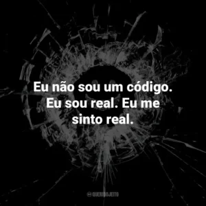 Eu não sou um código. Eu sou real. Eu me sinto real. – Carrie, USS Callister.