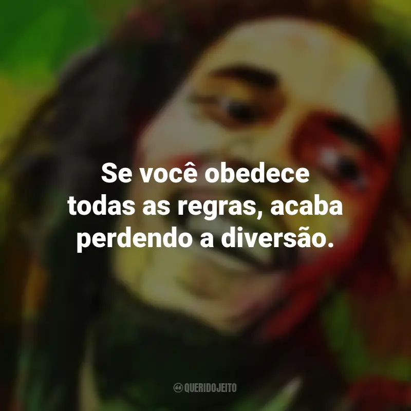 Frases de Bob Marley: Se você obedece todas as regras, acaba perdendo a diversão.