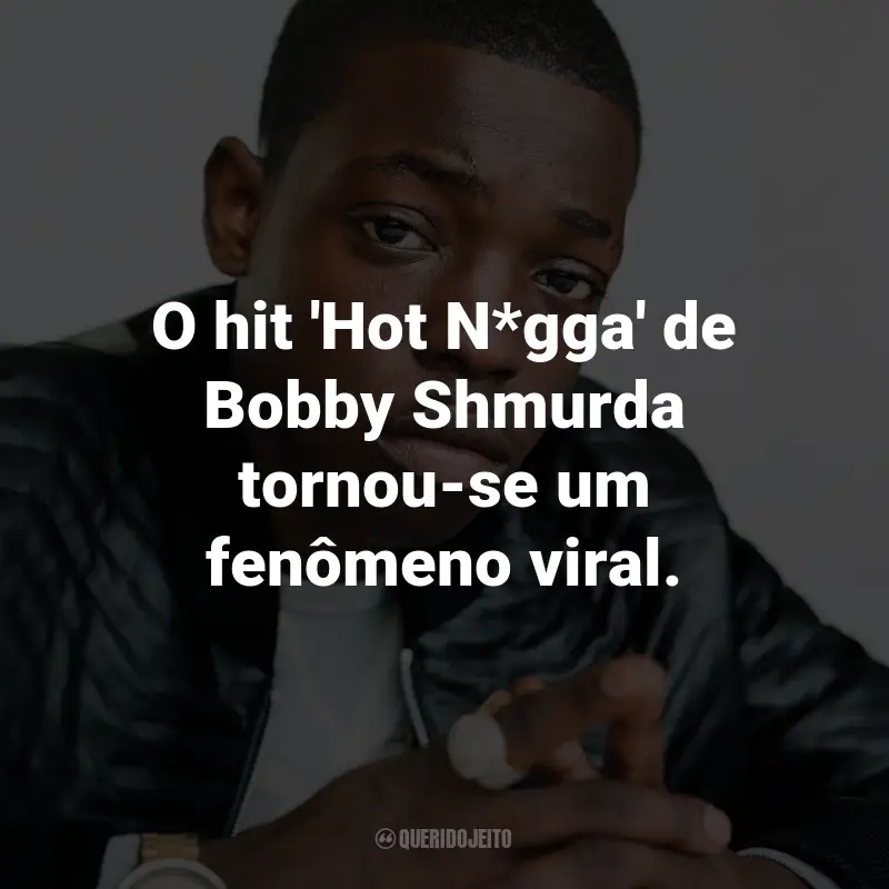 Frases de Bobby Shmurda: O hit 'Hot N*gga' de Bobby Shmurda tornou-se um fenômeno viral.